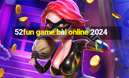 52fun game bài online 2024