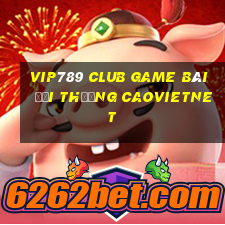 Vip789 Club Game Bài Đổi Thưởng Caovietnet