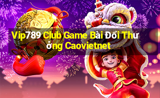 Vip789 Club Game Bài Đổi Thưởng Caovietnet