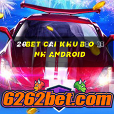 20bet CÁI KHU BẢO ĐỊNH Android