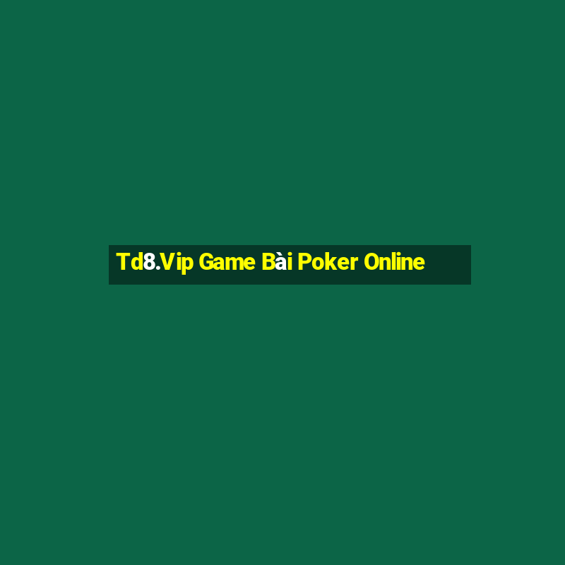 Td8.Vip Game Bài Poker Online