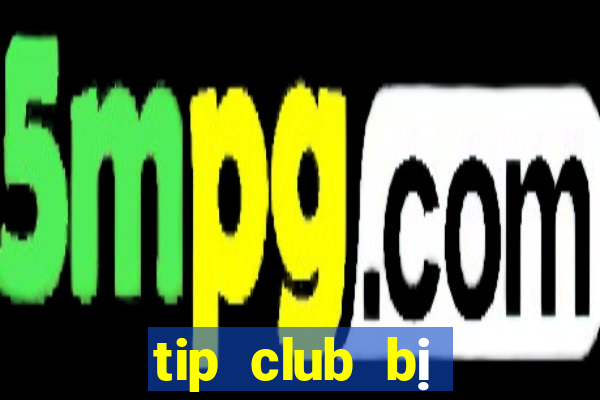 tip club bị công an bắt