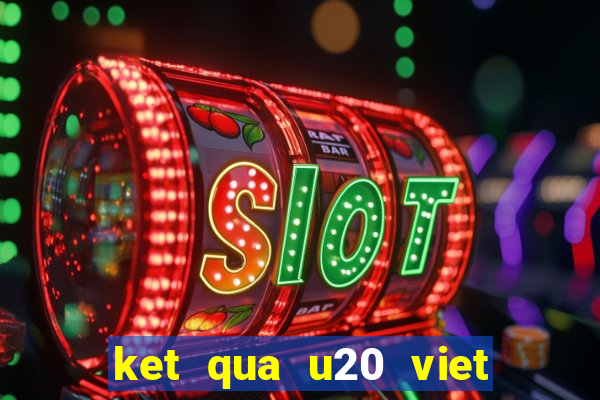 ket qua u20 viet nam iran