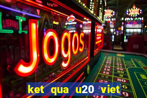 ket qua u20 viet nam iran