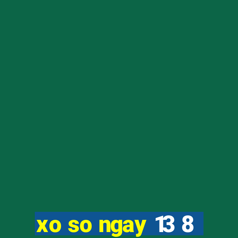 xo so ngay 13 8