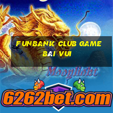 Funbank Club Game Bài Vui