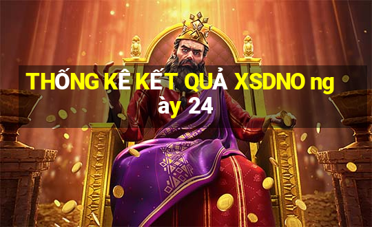 THỐNG KÊ KẾT QUẢ XSDNO ngày 24