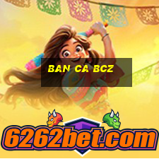 ban ca bcz