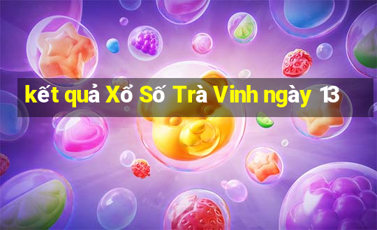 kết quả Xổ Số Trà Vinh ngày 13