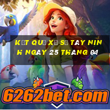 kết quả xổ số tây ninh ngày 25 tháng 04