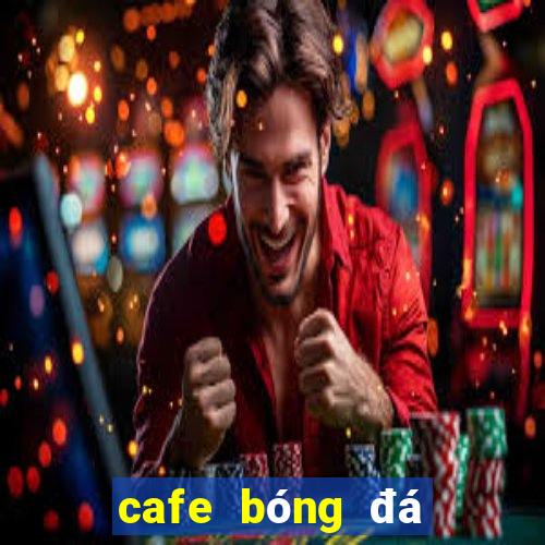 cafe bóng đá sài gòn