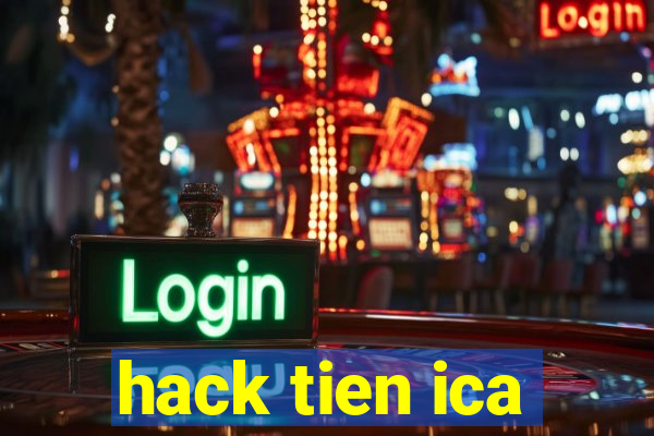 hack tien ica