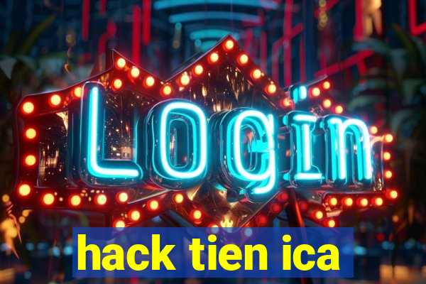 hack tien ica