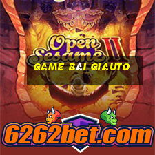 Game Bài Giauto