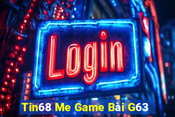 Tin68 Me Game Bài G63