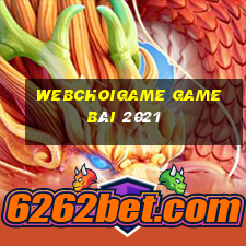 Webchoigame Game Bài 2021