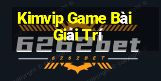 Kimvip Game Bài Giải Trí