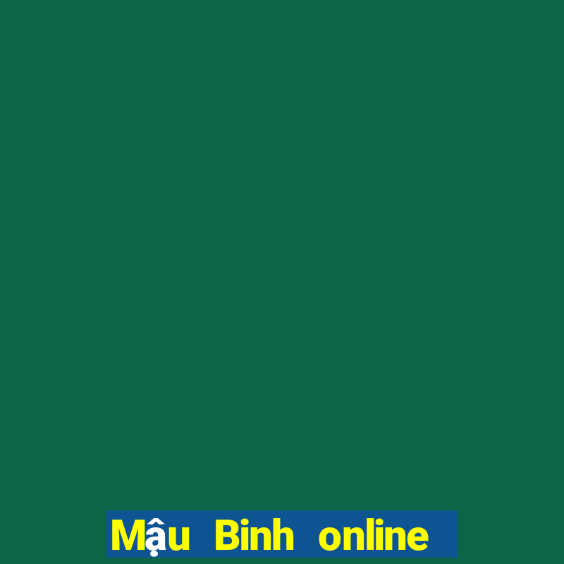 Mậu Binh online là gì