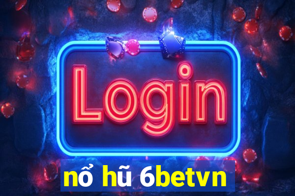 nổ hũ 6betvn