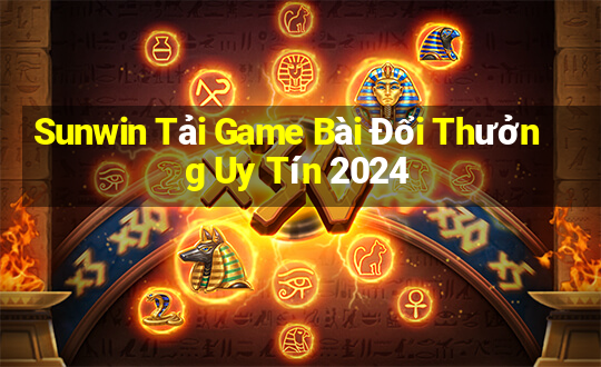 Sunwin Tải Game Bài Đổi Thưởng Uy Tín 2024