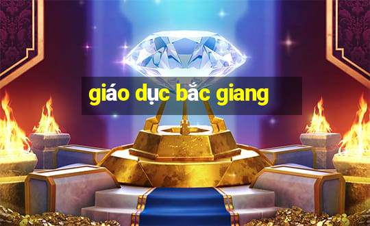 giáo dục bắc giang