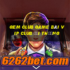 Gem Club Game Bài Vip Club Đổi Thưởng