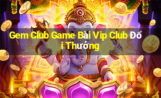 Gem Club Game Bài Vip Club Đổi Thưởng