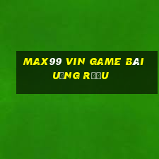 Max99 Vin Game Bài Uống Rượu