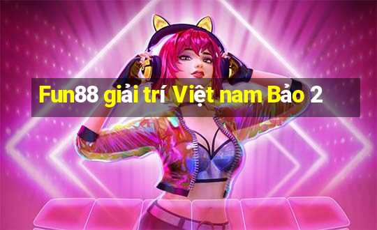 Fun88 giải trí Việt nam Bảo 2