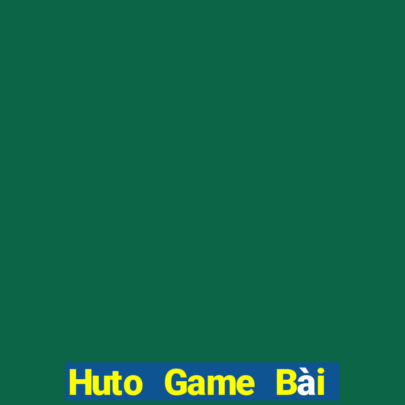 Huto Game Bài Online Uy Tín