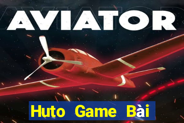 Huto Game Bài Online Uy Tín