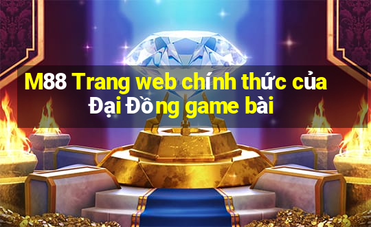 M88 Trang web chính thức của Đại Đồng game bài