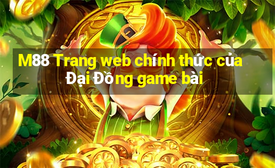 M88 Trang web chính thức của Đại Đồng game bài