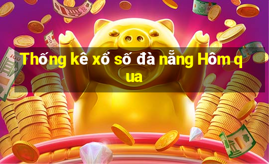 Thống kê xổ số đà nẵng Hôm qua