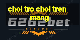 choi tro choi tren mang