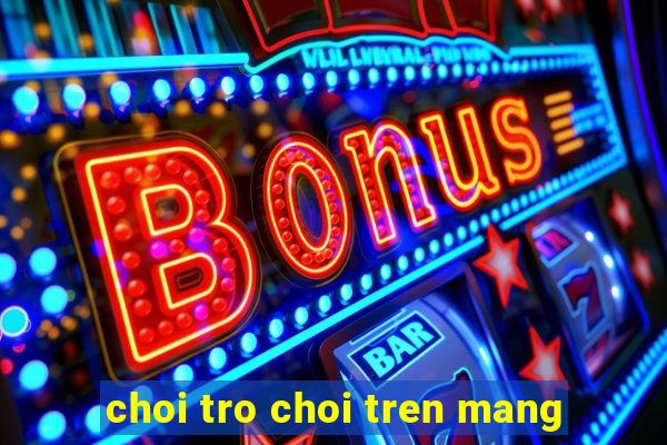 choi tro choi tren mang