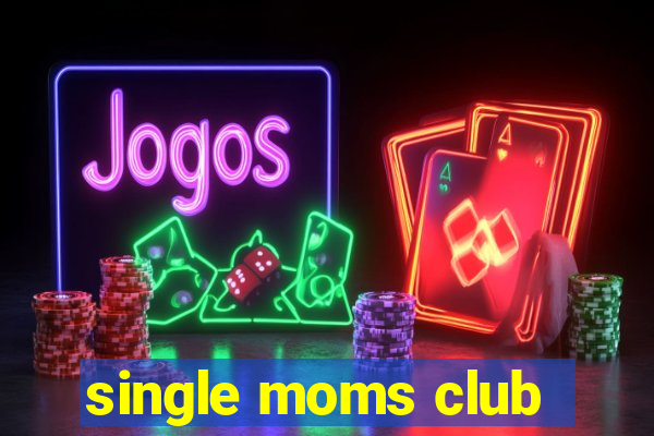 single moms club