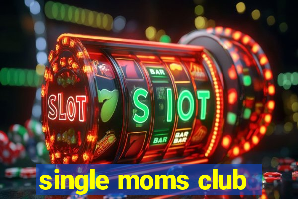 single moms club