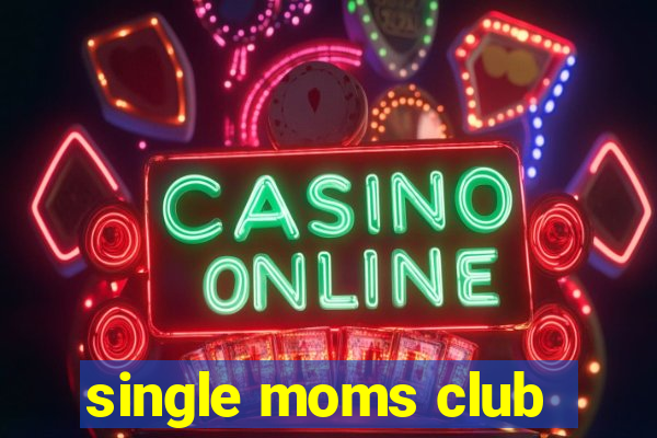 single moms club