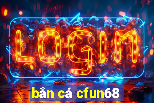 bắn cá cfun68