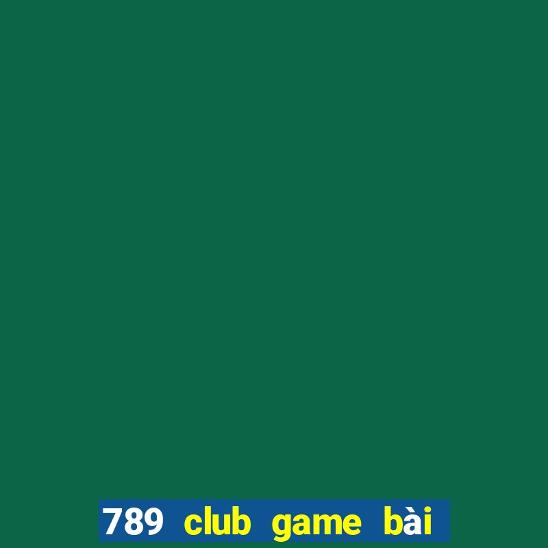 789 club game bài đổi thưởng