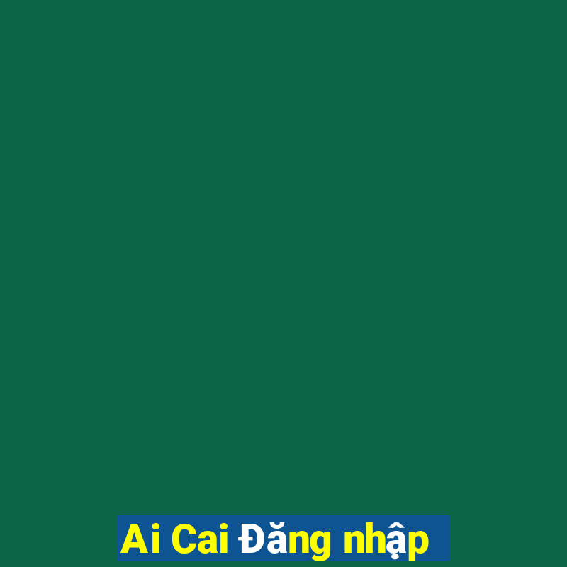 Ai Cai Đăng nhập