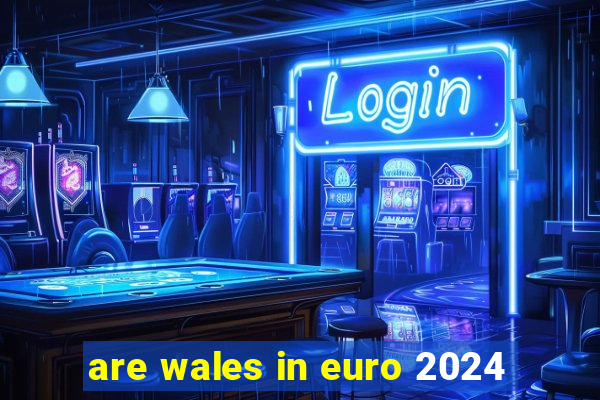 are wales in euro 2024