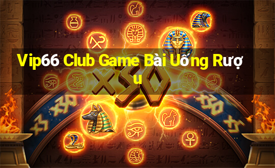 Vip66 Club Game Bài Uống Rượu