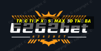 Trực tiếp xổ số Max 3D thứ Ba