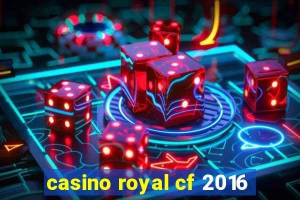 casino royal cf 2016