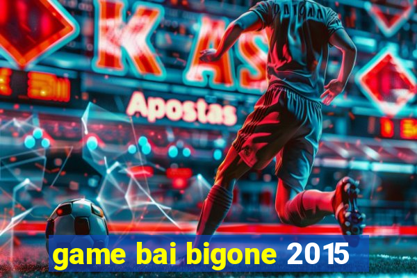 game bai bigone 2015