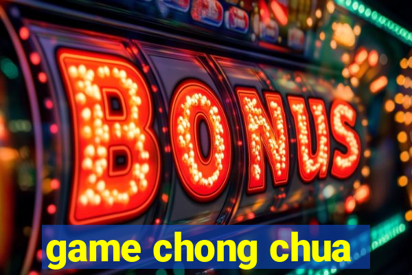 game chong chua