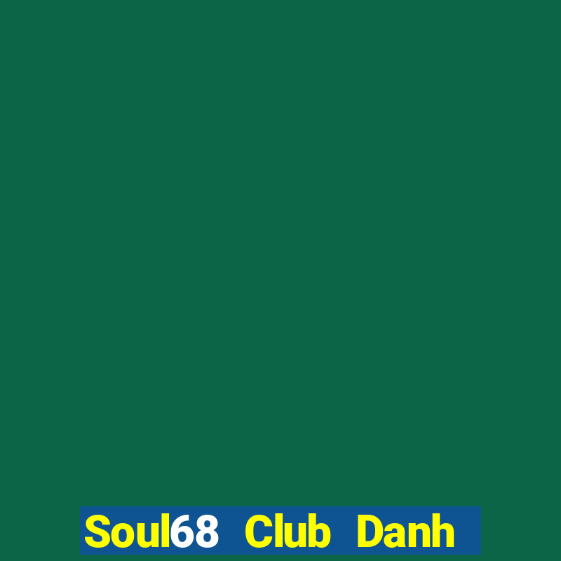 Soul68 Club Danh Bai Sanh Rong