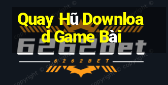 Quay Hũ Download Game Bài